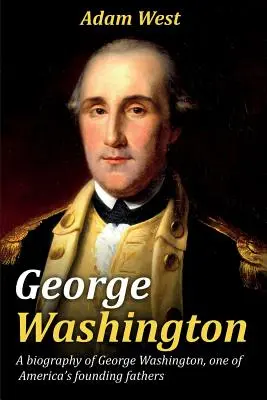 George Washington: Eine Biographie von George Washington, einem der Gründerväter Amerikas - George Washington: A biography of George Washington, one of America's founding fathers