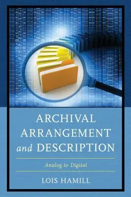 Anordnung und Beschreibung von Archiven: Von analog zu digital - Archival Arrangement and Description: Analog to Digital