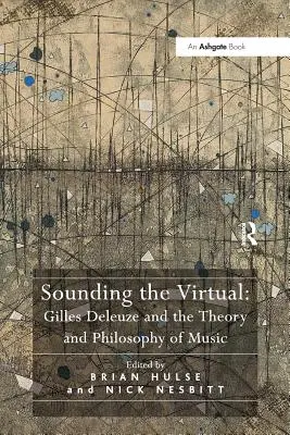 Das Virtuelle zum Klingen bringen: Gilles Deleuze und die Theorie und Philosophie der Musik - Sounding the Virtual: Gilles Deleuze and the Theory and Philosophy of Music