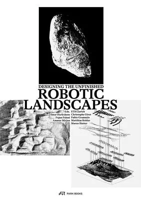 Robotic Landscapes: Die Gestaltung des Unvollendeten - Robotic Landscapes: Designing the Unfinished