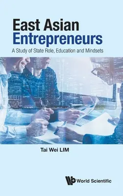 Ostasiatische Unternehmer: Eine Studie über die Rolle des Staates, Bildung und Mentalität - East Asian Entrepreneurs: A Study of State Role, Education and Mindsets