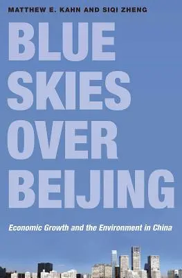 Blauer Himmel über Peking: Wirtschaftswachstum und Umwelt in China - Blue Skies Over Beijing: Economic Growth and the Environment in China
