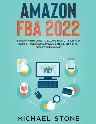 Amazon FBA 2022 $15,000/Monat Leitfaden, um Ihrem 9 - 5 Job zu entkommen und ein erfolgreiches Private Label E-Commerce Geschäft von zu Hause aus aufzubauen - Amazon FBA 2022 $15,000/Month Guide To Escape Your 9 - 5 Job And Build An Successful Private Label E-Commerce Business From Home