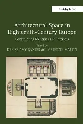 Architektonischer Raum im Europa des achtzehnten Jahrhunderts: Die Konstruktion von Identitäten und Innenräumen - Architectural Space in Eighteenth-Century Europe: Constructing Identities and Interiors