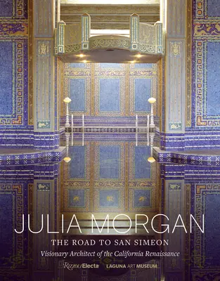 Julia Morgan: Der Weg nach San Simeon, visionäre Architektin der kalifornischen Renaissance - Julia Morgan: The Road to San Simeon, Visionary Architect of the California Renaissance