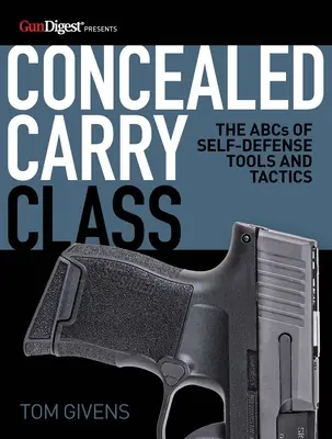 Concealed Carry Class: Das ABC der Selbstverteidigungsmittel und -taktiken - Concealed Carry Class: The ABCs of Self-Defense Tools and Tactics