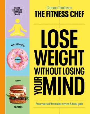 Abnehmen ohne den Verstand zu verlieren: Befreien Sie sich von Diätmythen und Essensfehlern - Lose Weight Without Losing Your Mind: Free Yourself from Diet Myths and Food Guilt