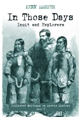 In jenen Tagen: Inuit und Entdecker - In Those Days: Inuit and Explorers