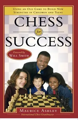 Schach für den Erfolg: Mit einem alten Spiel neue Stärken bei Kindern und Teenagern aufbauen - Chess for Success: Using an Old Game to Build New Strengths in Children and Teens