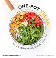 Ein-Topf-Vegan: Leichte vegane Mahlzeiten in nur einem Topf - One-Pot Vegan: Easy Vegan Meals in Just One Pot