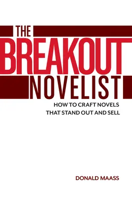 Der Durchbruch-Romanautor: Wie man Romane schreibt, die sich abheben und verkaufen - The Breakout Novelist: How to Craft Novels That Stand Out and Sell