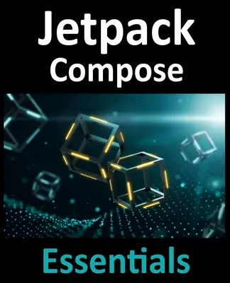 Jetpack Compose Essentials: Entwickeln von Android-Apps mit Jetpack Compose, Android Studio und Kotlin - Jetpack Compose Essentials: Developing Android Apps with Jetpack Compose, Android Studio, and Kotlin