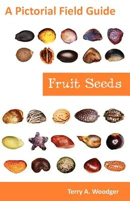 Obstsamen: Ein bildlicher Feldführer - Fruit Seeds: A Pictorial Field Guide