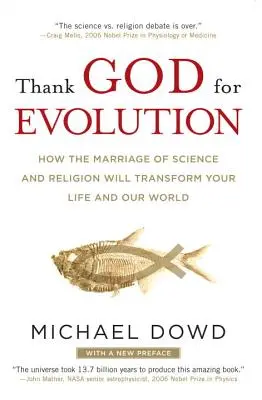 Gott sei Dank für die Evolution: Wie die Vermählung von Wissenschaft und Religion Ihr Leben und unsere Welt verändern wird - Thank God for Evolution: How the Marriage of Science and Religion Will Transform Your Life and Our World