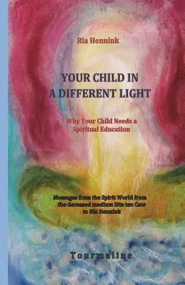 Ihr Kind in einem anderen Licht: Warum Ihr Kind eine spirituelle Erziehung braucht - Your Child in a Different Light: Why Your Child needs a Spiritual Education