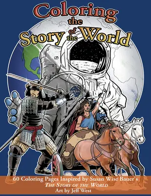 Die Geschichte der Welt zum Ausmalen: 60 Ausmalbilder, inspiriert von Susan Wise Bauers Die Geschichte der Welt - Coloring the Story of the World: 60 Coloring Pages Inspired by Susan Wise Bauer's the Story of the World