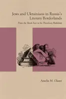 Juden und Ukrainer in den literarischen Grenzgebieten Russlands: Von der Shtetl-Messe zur Petersburger Buchhandlung - Jews and Ukrainians in Russia's Literary Borderlands: From the Shtetl Fair to the Petersburg Bookshop