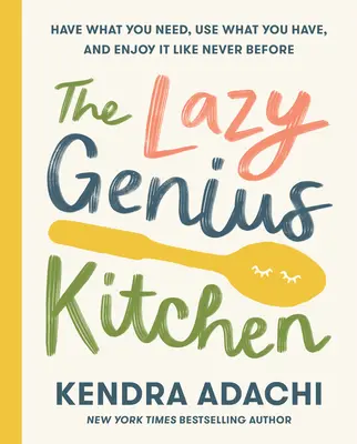 Die Küche des faulen Genies: Haben Sie, was Sie brauchen, nutzen Sie, was Sie haben, und genießen Sie es wie nie zuvor - The Lazy Genius Kitchen: Have What You Need, Use What You Have, and Enjoy It Like Never Before
