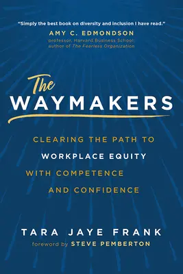 Die Wegbereiter: Mit Kompetenz und Zuversicht den Weg zur Gleichberechtigung am Arbeitsplatz ebnen - The Waymakers: Clearing the Path to Workplace Equity with Competence and Confidence