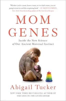 Mutter-Gene: Die neue Wissenschaft unseres uralten Mutterinstinkts - Mom Genes: Inside the New Science of Our Ancient Maternal Instinct