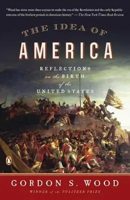 Die Idee von Amerika: Überlegungen zur Entstehung der Vereinigten Staaten - The Idea of America: Reflections on the Birth of the United States