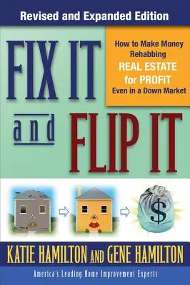 Fix It & Flip It: Wie man mit der gewinnbringenden Sanierung von Immobilien Geld verdient, selbst in einem rückläufigen Markt - Fix It & Flip It: How to Make Money Rehabbing Real Estate for Profit Even in a Down Market