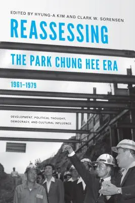 Neubewertung der Ära Park Chung Hee, 1961-1979: Entwicklung, politisches Denken, Demokratie und kultureller Einfluss - Reassessing the Park Chung Hee Era, 1961-1979: Development, Political Thought, Democracy, and Cultural Influence