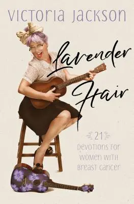 Lavendelhaar: 21 Andachten für Frauen mit Brustkrebs - Lavender Hair: 21 Devotions for Women with Breast Cancer