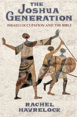 Die Generation Josua: Die israelische Besatzung und die Bibel - The Joshua Generation: Israeli Occupation and the Bible