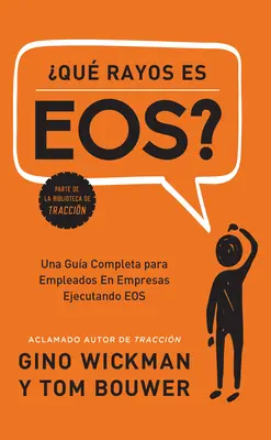 Que Rayos Es Eos?: Una Gua Completa Para Empleados En Empresas Ejecutando EOS