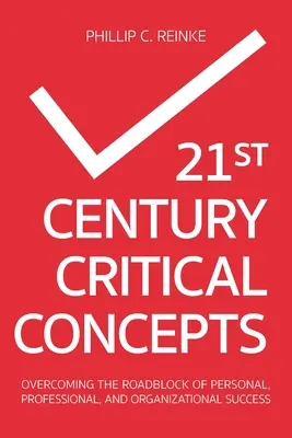 Kritische Konzepte für das 21. Jahrhundert: Die Überwindung der Hindernisse für persönlichen, beruflichen und organisatorischen Erfolg - 21st Century Critical Concepts: Overcoming the Roadblock of Personal, Professional, and Organizational Success