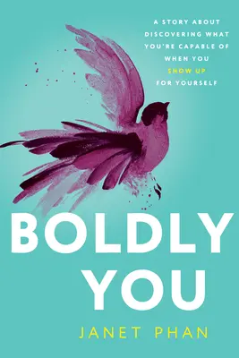 Trau dich: Eine Geschichte über die Entdeckung, wozu du fähig bist, wenn du für dich selbst eintrittst - Boldly You: A Story about Discovering What You're Capable of When You Show Up for Yourself