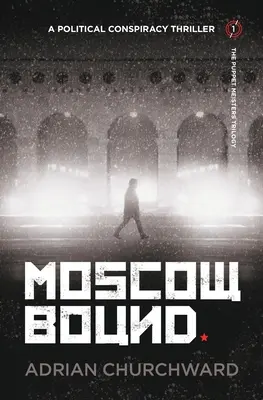 Moscow Bound: Ein politischer Verschwörungs-Thriller - Moscow Bound: A political conspiracy thriller