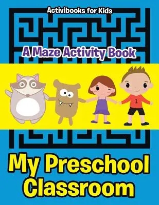 Mein Vorschulklassenzimmer - Ein Labyrinth-Aktivitätsbuch - My Preschool Classroom - A Maze Activity Book