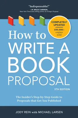 Wie man einen Buchvorschlag schreibt: Der schrittweise Leitfaden für Insider zum Verfassen von Vorschlägen, mit denen Sie veröffentlicht werden - How to Write a Book Proposal: The Insider's Step-By-Step Guide to Proposals That Get You Published