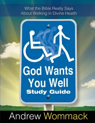 Studienführer Gott will, dass es Ihnen gut geht: Was die Bibel wirklich über den Wandel in göttlicher Gesundheit aussagt - God Wants You Well Study Guide: What the Bible Really Says About Walking in Divine Health