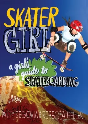 Skater Girl: Der Leitfaden eines Mädchens zum Skateboarden - Skater Girl: A Girl's Guide to Skateboarding