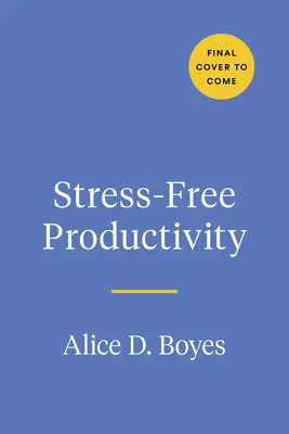 Stressfreie Produktivität: Ein personalisiertes Toolkit, um Ihr effizientestes und kreativstes Selbst zu werden - Stress-Free Productivity: A Personalized Toolkit to Become Your Most Efficient and Creative Self