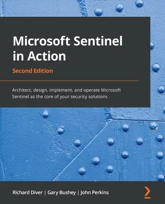 Microsoft Sentinel in Aktion - Zweite Ausgabe: Architektur, Design, Implementierung und Betrieb von Microsoft Sentinel als Kernstück Ihrer Sicherheitslösungen - Microsoft Sentinel in Action - Second Edition: Architect, design, implement, and operate Microsoft Sentinel as the core of your security solutions