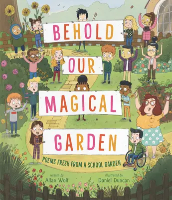 Seht unseren magischen Garten: Frische Gedichte aus einem Schulgarten - Behold Our Magical Garden: Poems Fresh from a School Garden