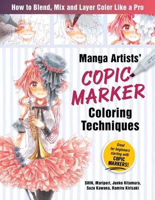 Manga-Künstler Copic Marker Färbetechniken: Lernen Sie, wie man Farben wie ein Profi mischt und schichtet - Manga Artists Copic Marker Coloring Techniques: Learn How to Blend, Mix and Layer Color Like a Pro