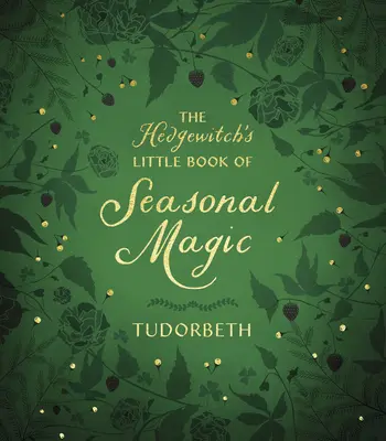 Das kleine Buch der Heckenhexe über saisonale Magie - The Hedgewitch's Little Book of Seasonal Magic