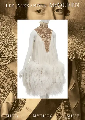 Lee Alexander McQueen: Geist, Mythos, Muse - Lee Alexander McQueen: Mind, Mythos, Muse