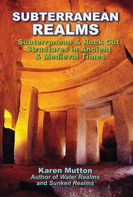 Unterirdische Reiche: Unterirdische und in den Fels gehauene Bauwerke in der Antike und im Mittelalter - Subterranean Realms: Subterranean & Rock Cut Structures in Ancient & Medieval Times
