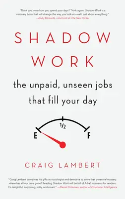 Schattenarbeit: Die unbezahlten, ungesehenen Jobs, die Ihren Tag ausfüllen - Shadow Work: The Unpaid, Unseen Jobs That Fill Your Day