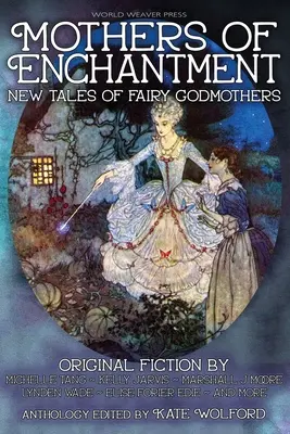 Mütter der Verzauberung: Neue Geschichten von guten Feenmüttern - Mothers of Enchantment: New Tales of Fairy Godmothers