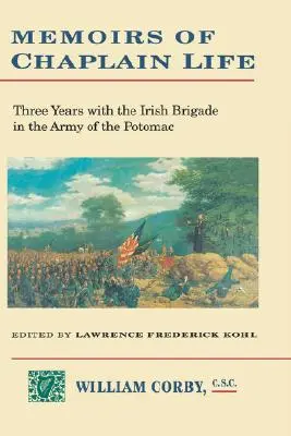 Erinnerungen an das Leben eines Kaplans: 3 Jahre in der irischen Brigade bei der Army of the Potomac - Memoirs of Chaplain Life: 3 Years in the Irish Brigage with the Army of the Potomac