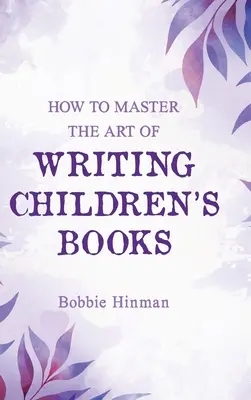 Wie man die Kunst des Schreibens von Kinderbüchern meistert - How to Master the Art of Writing Children's Books