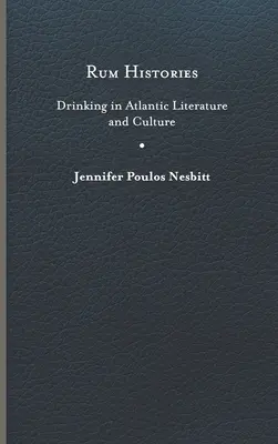 Rum-Geschichten: Trinken in der atlantischen Literatur und Kultur - Rum Histories: Drinking in Atlantic Literature and Culture