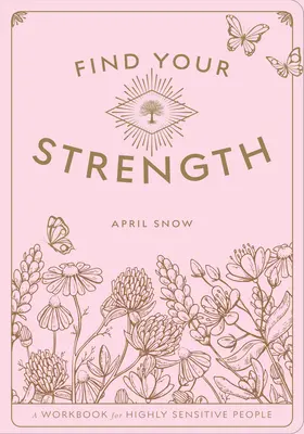 Finde deine Stärke: Ein Arbeitsbuch für die hochsensible Person, Band 2 - Find Your Strength: A Workbook for the Highly Sensitive Personvolume 2